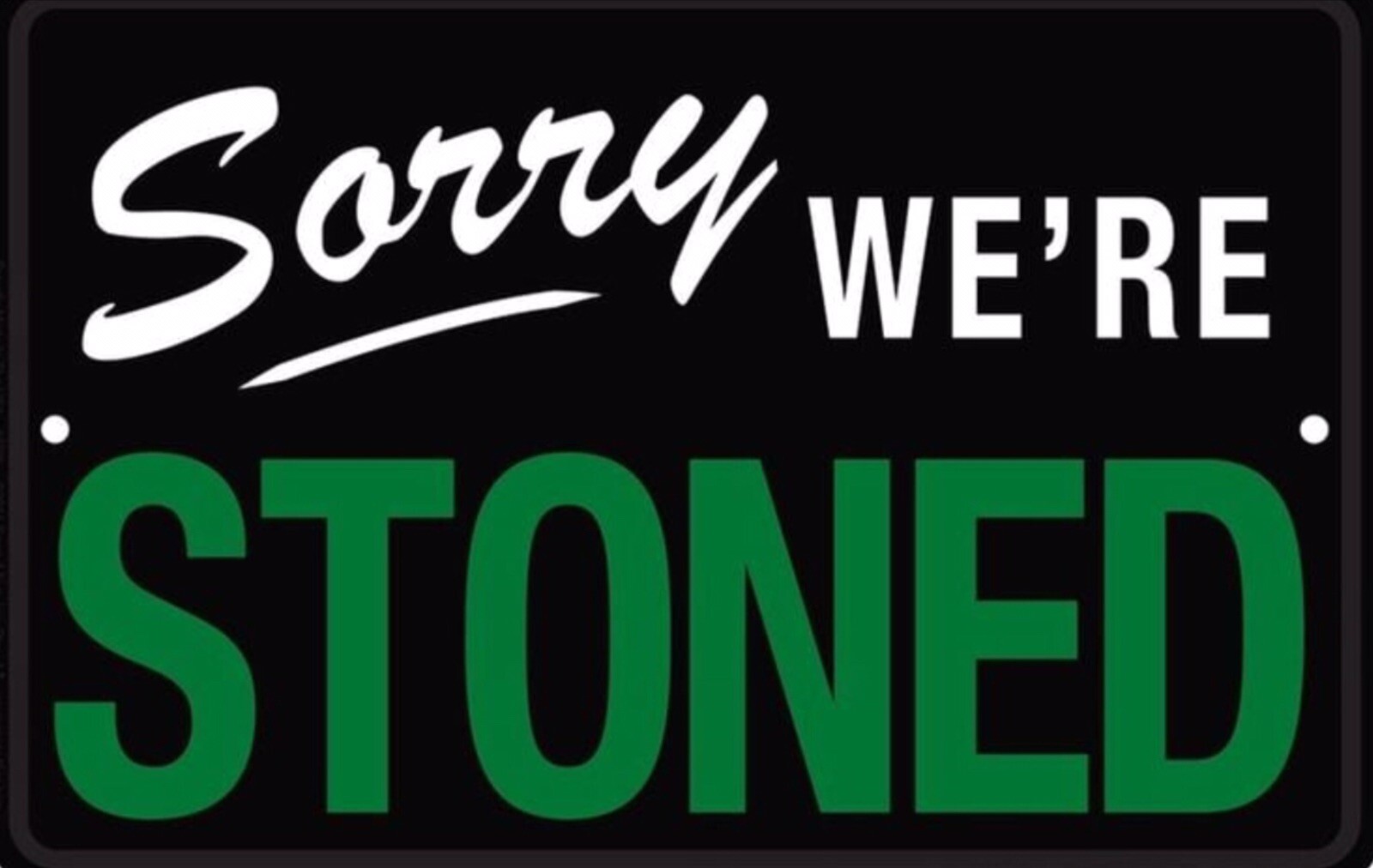 Sorry We’re Stoned 8”x12” Embossed Aluminum Sign