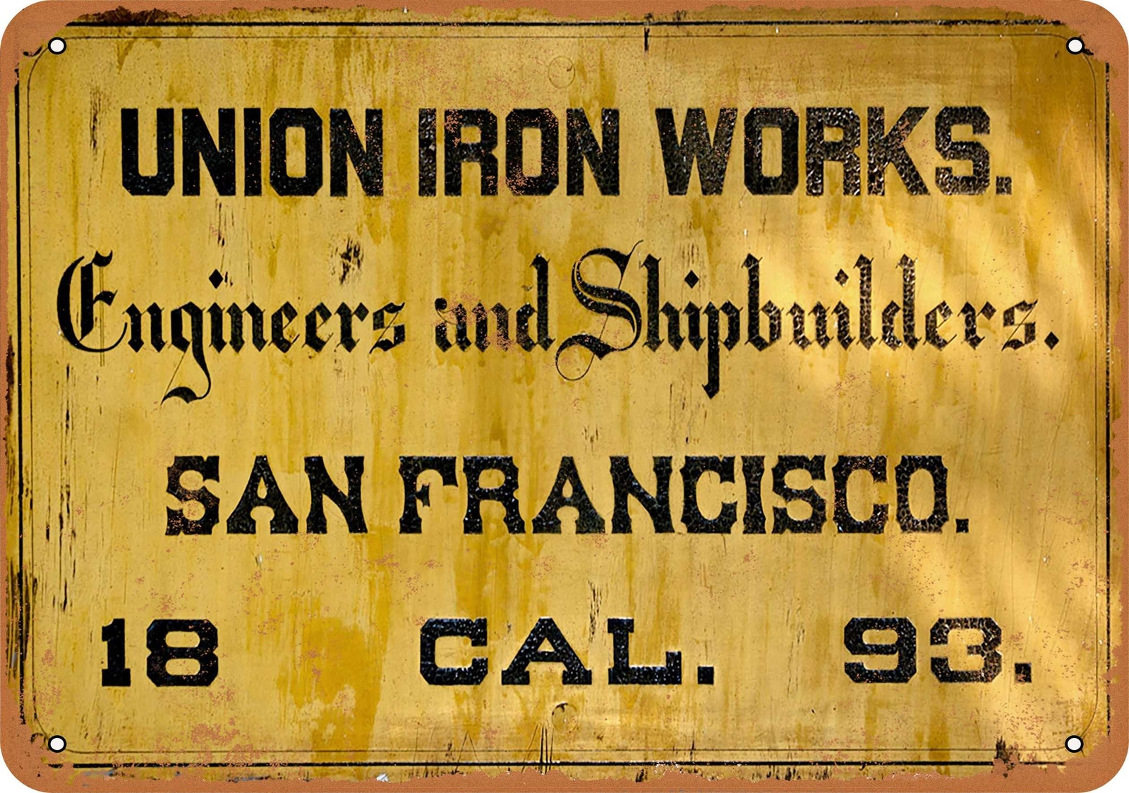 METAL SIGN – 1893 Union Iron Works Shipbuilders San Fran – Vintage Look