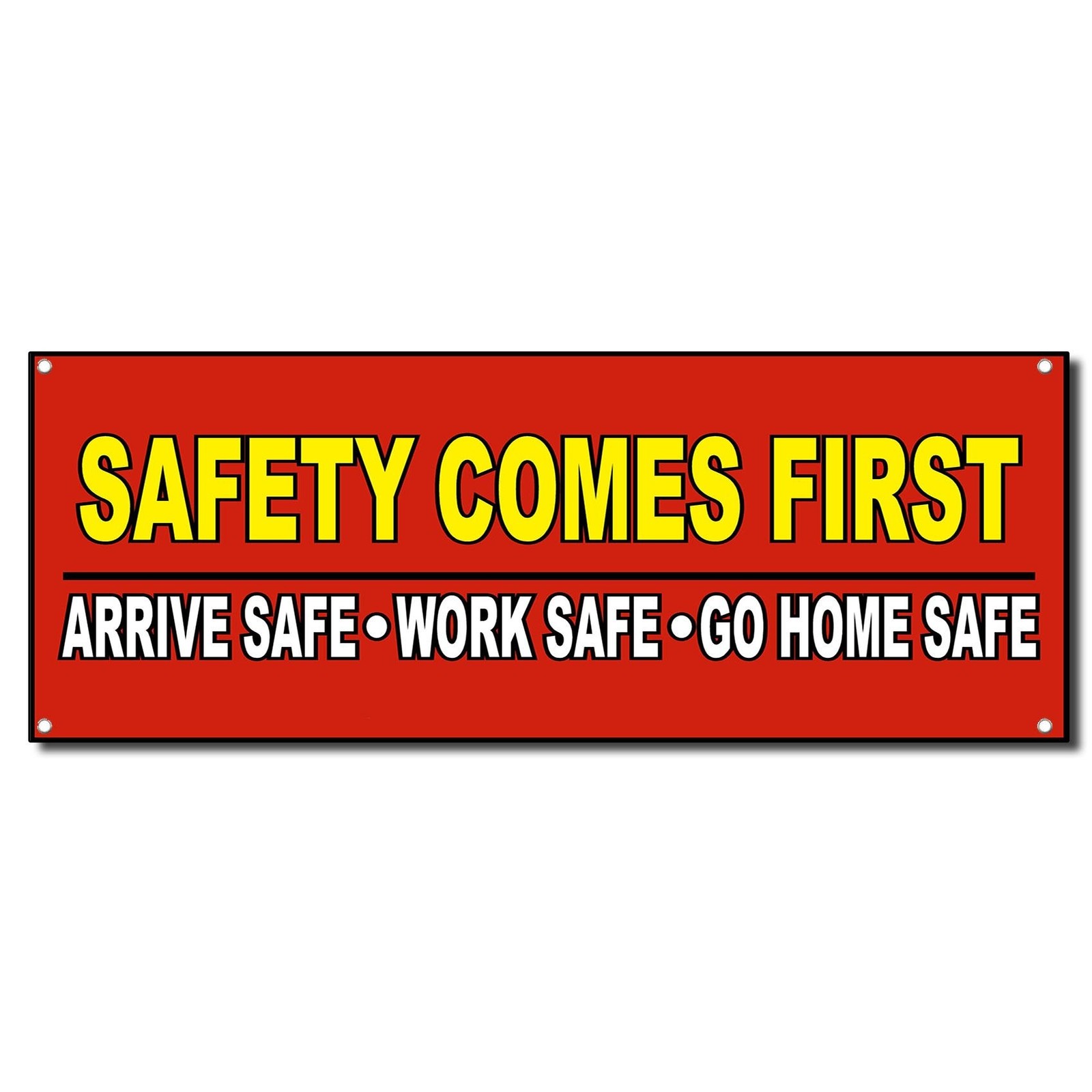 Safety Comes First Arrive Work Safe Vinyl Banner Sign w/Grommets 2 ft x 4 ft
