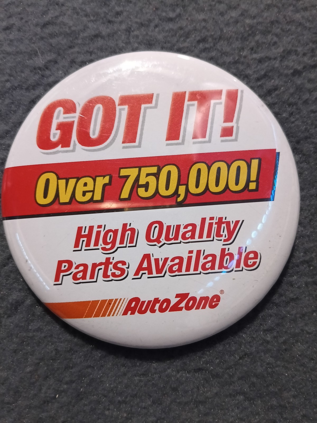 AutoZone GOT IT! Over 750,000 Parts High Quality Promotional Pin Button Badge