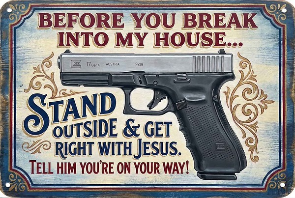 BEFORE YOU BREAK INTO MY HOUSE GET RIGHT WITH JESUS Pistol Handgun *METAL SIGN*