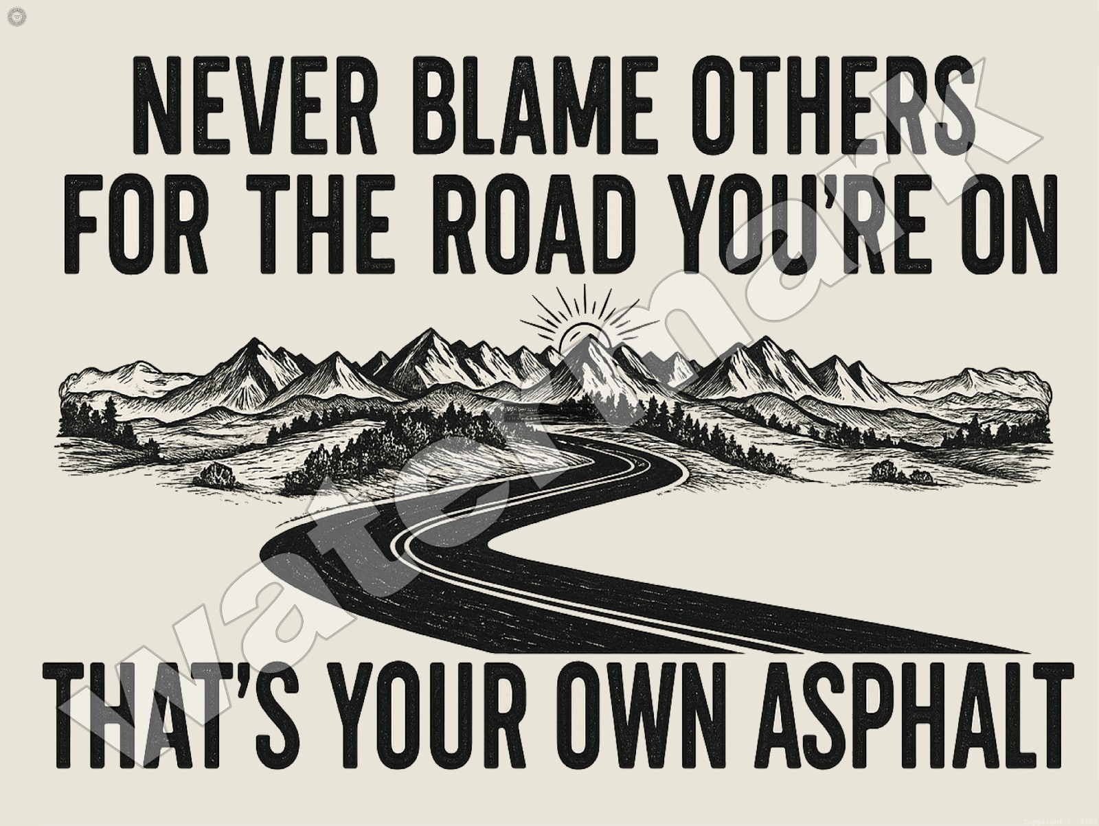 Never Blame Others For the Road you’re On Sign 9″ x 12″ or 12″ x 16″